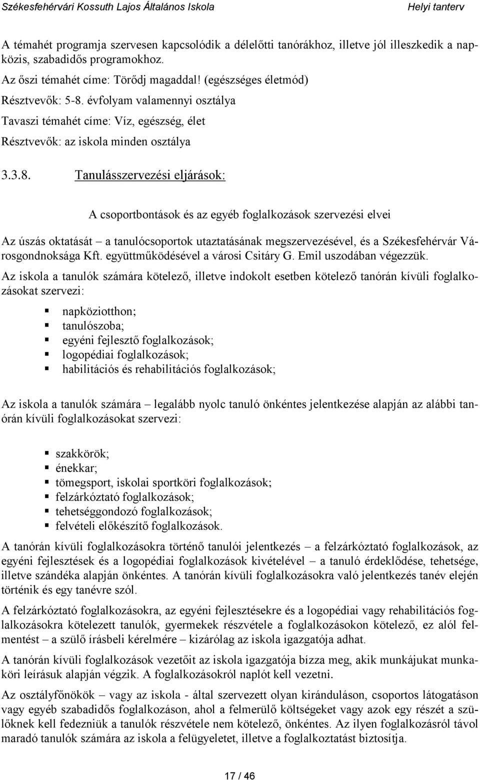 évfolyam valamennyi osztálya Tavaszi témahét címe: Víz, egészség, élet Résztvevők: az iskola minden osztálya 3.3.8.