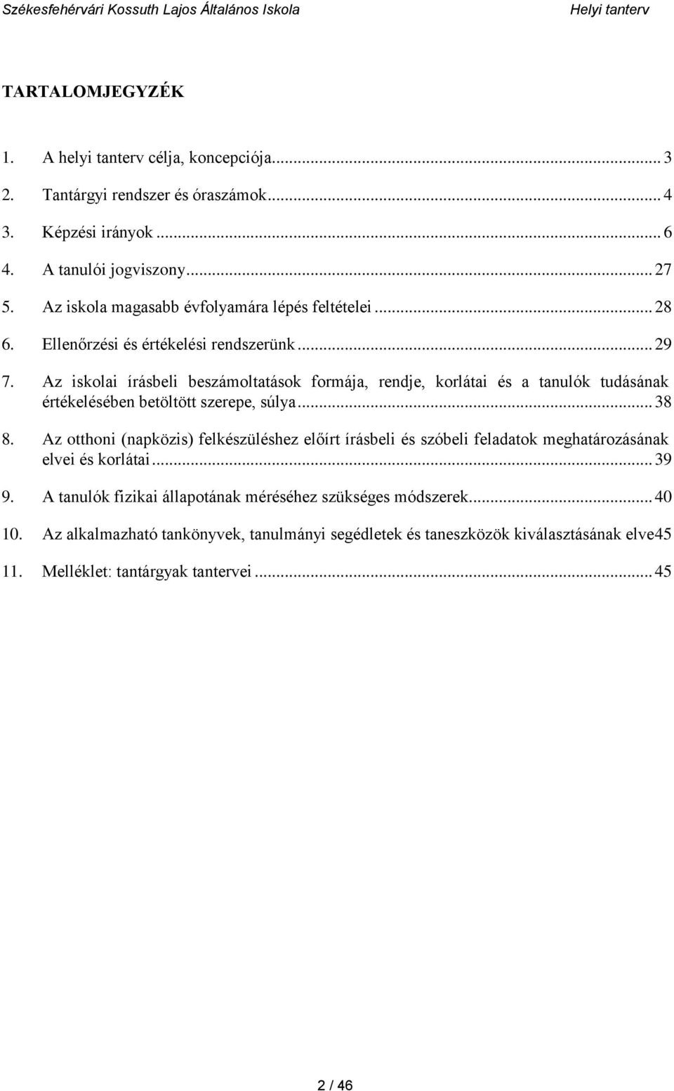 Az iskolai írásbeli beszámoltatások formája, rendje, korlátai és a tanulók tudásának értékelésében betöltött szerepe, súlya... 38 8.