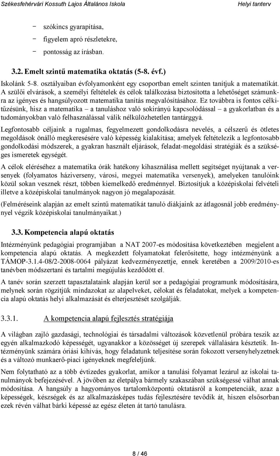 A szülői elvárások, a személyi feltételek és célok találkozása biztosította a lehetőséget számunkra az igényes és hangsúlyozott matematika tanítás megvalósításához.