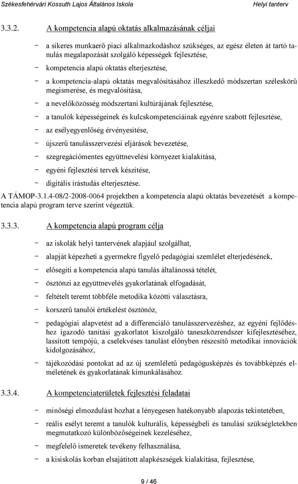 alapú oktatás elterjesztése, - a kompetencia-alapú oktatás megvalósításához illeszkedő módszertan széleskörű megismerése, és megvalósítása, - a nevelőközösség módszertani kultúrájának fejlesztése, -