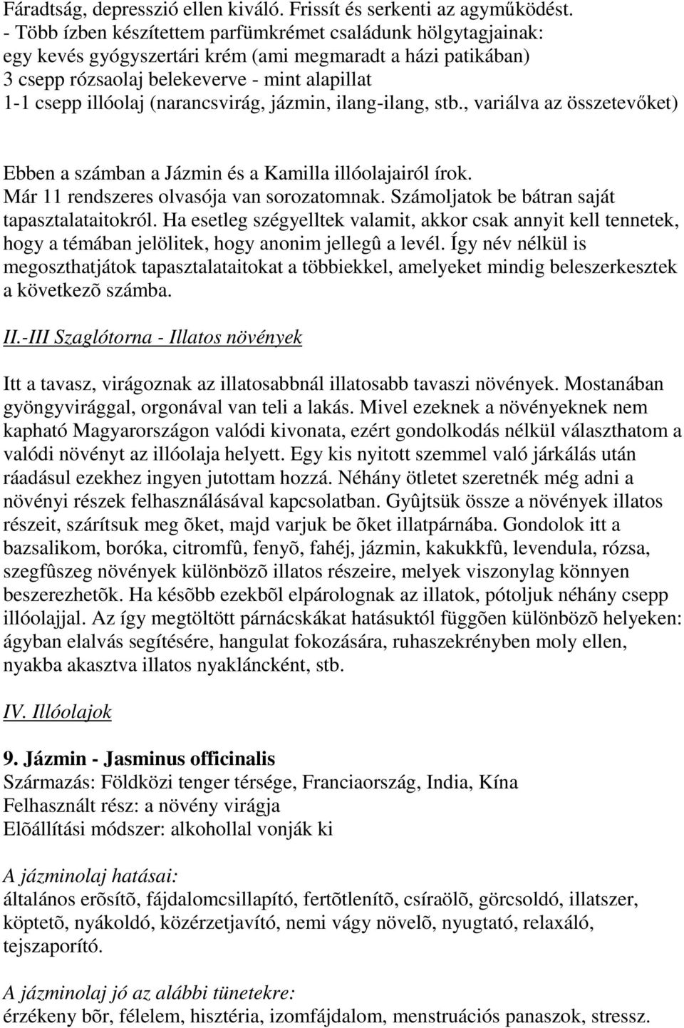 (narancsvirág, jázmin, ilang-ilang, stb., variálva az összetevőket) bben a számban a Jázmin és a amilla illóolajairól írok. ár 11 rendszeres olvasója van sorozatomnak.