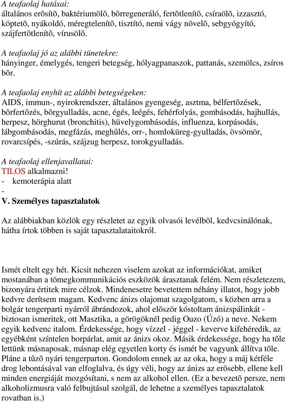 teafaolaj enyhít az alábbi betegségeken:, immun-, nyirokrendszer, általános gyengeség, asztma, bélfertõzések, bõrfertõzés, bõrgyulladás, acne, égés, leégés, fehérfolyás, gombásodás, hajhullás,