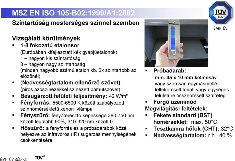 2x színtartóbb az előzőnél) (Nedvességtartalom-ellenőrző szövet) (piros azoszínezékkel színezett pamutszövet) Besugárzott felületi teljesítmény: 42 W/m² Fényforrás: 5500-6500 K között szabályozott