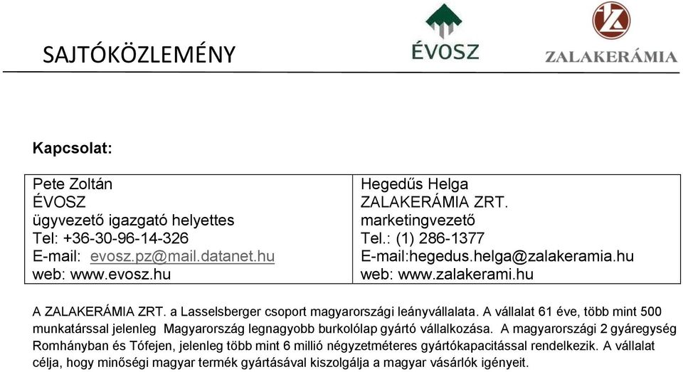 A vállalat 61 éve, több mint 500 munkatárssal jelenleg Magyarország legnagyobb burkolólap gyártó vállalkozása.