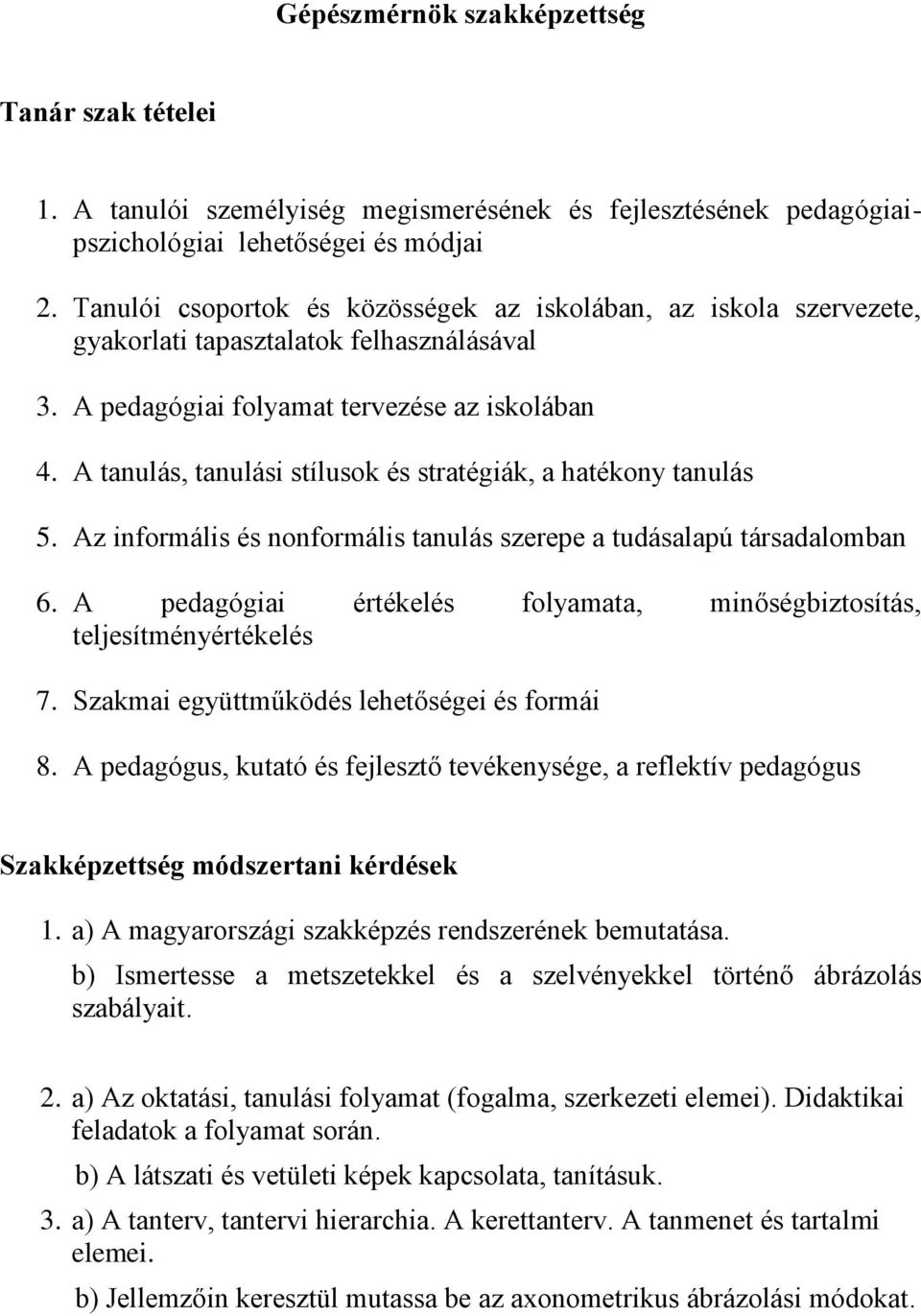 A tanulás, tanulási stílusok és stratégiák, a hatékony tanulás 5. Az informális és nonformális tanulás szerepe a tudásalapú társadalomban 6.