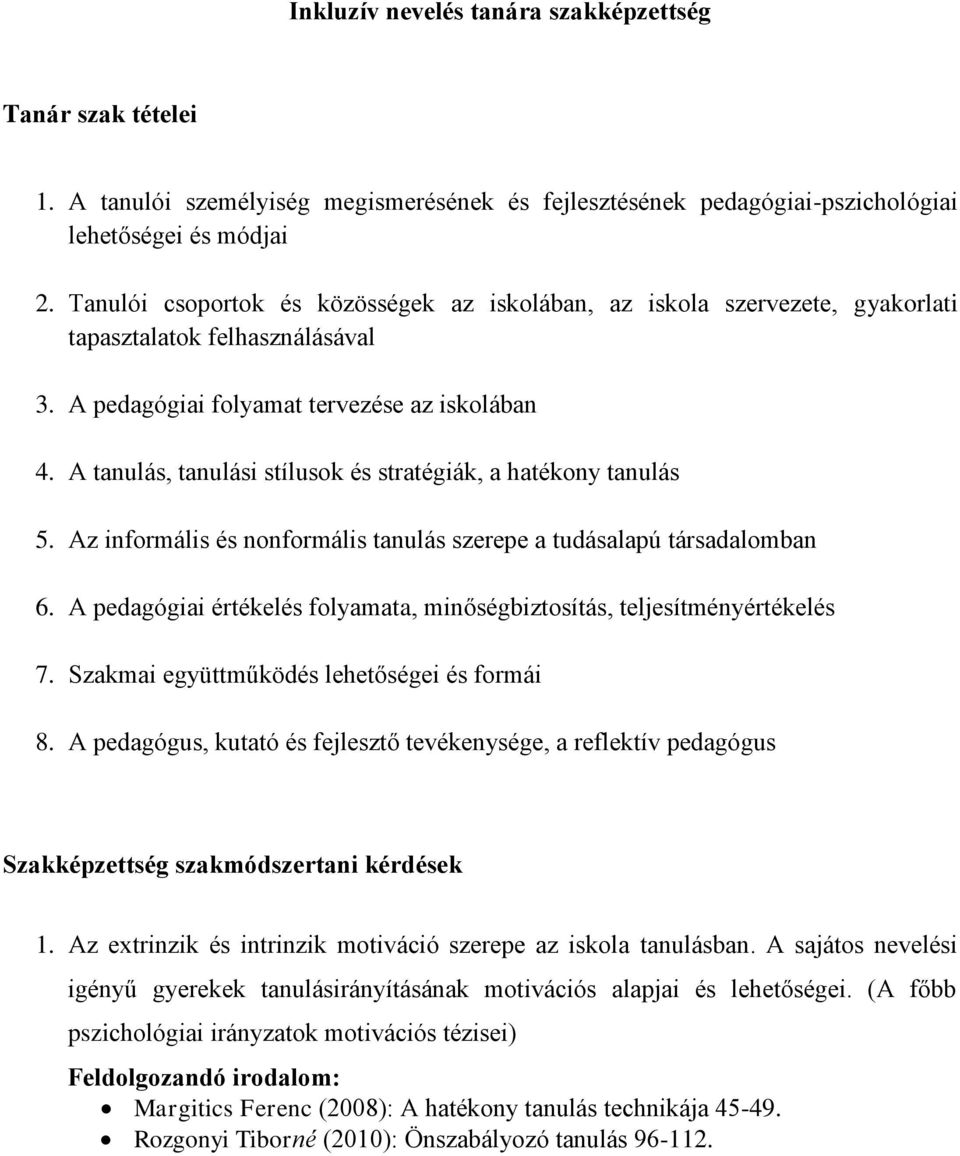 A tanulás, tanulási stílusok és stratégiák, a hatékony tanulás 5. Az informális és nonformális tanulás szerepe a tudásalapú társadalomban 6.