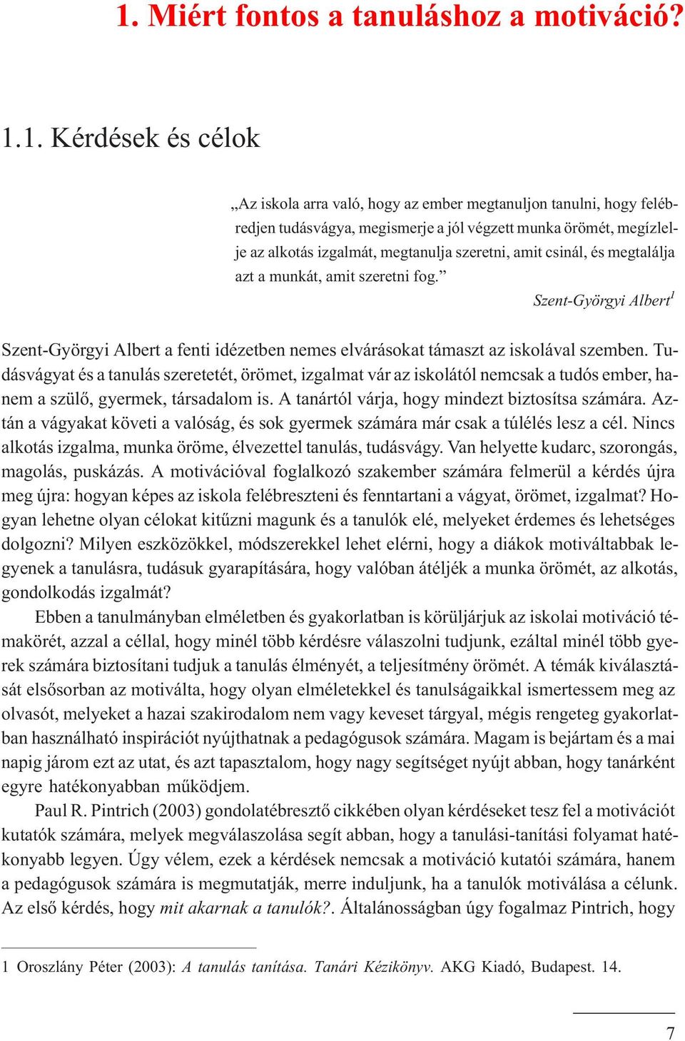 Szent-Györgyi Albert Szent-Györgyi Albert a fenti idézetben nemes elvárásokat támaszt az iskolával szemben.