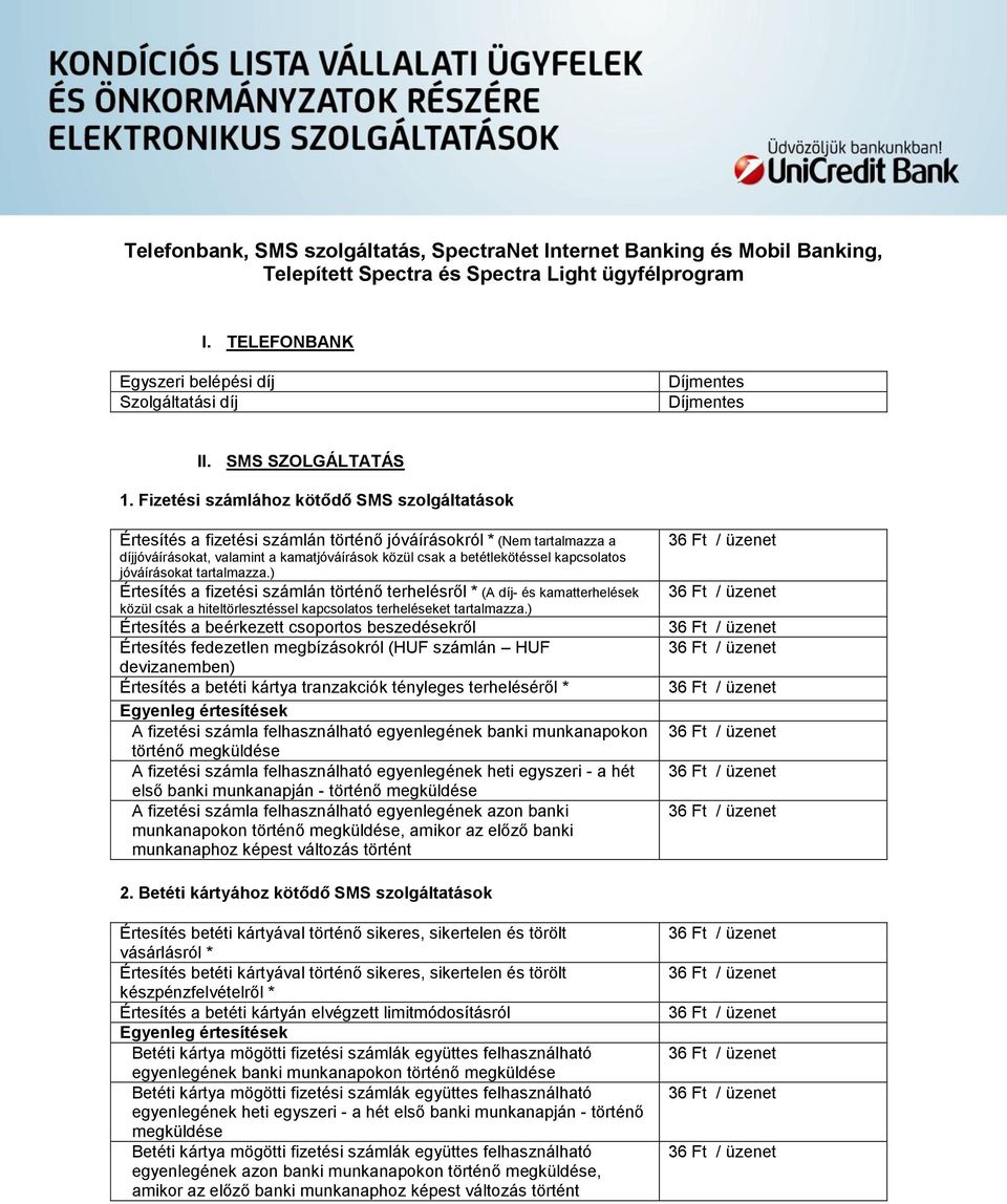 kapcsolatos jóváírásokat tartalmazza.) Értesítés a fizetési számlán történő terhelésről * (A díj- és kamatterhelések közül csak a hiteltörlesztéssel kapcsolatos terheléseket tartalmazza.