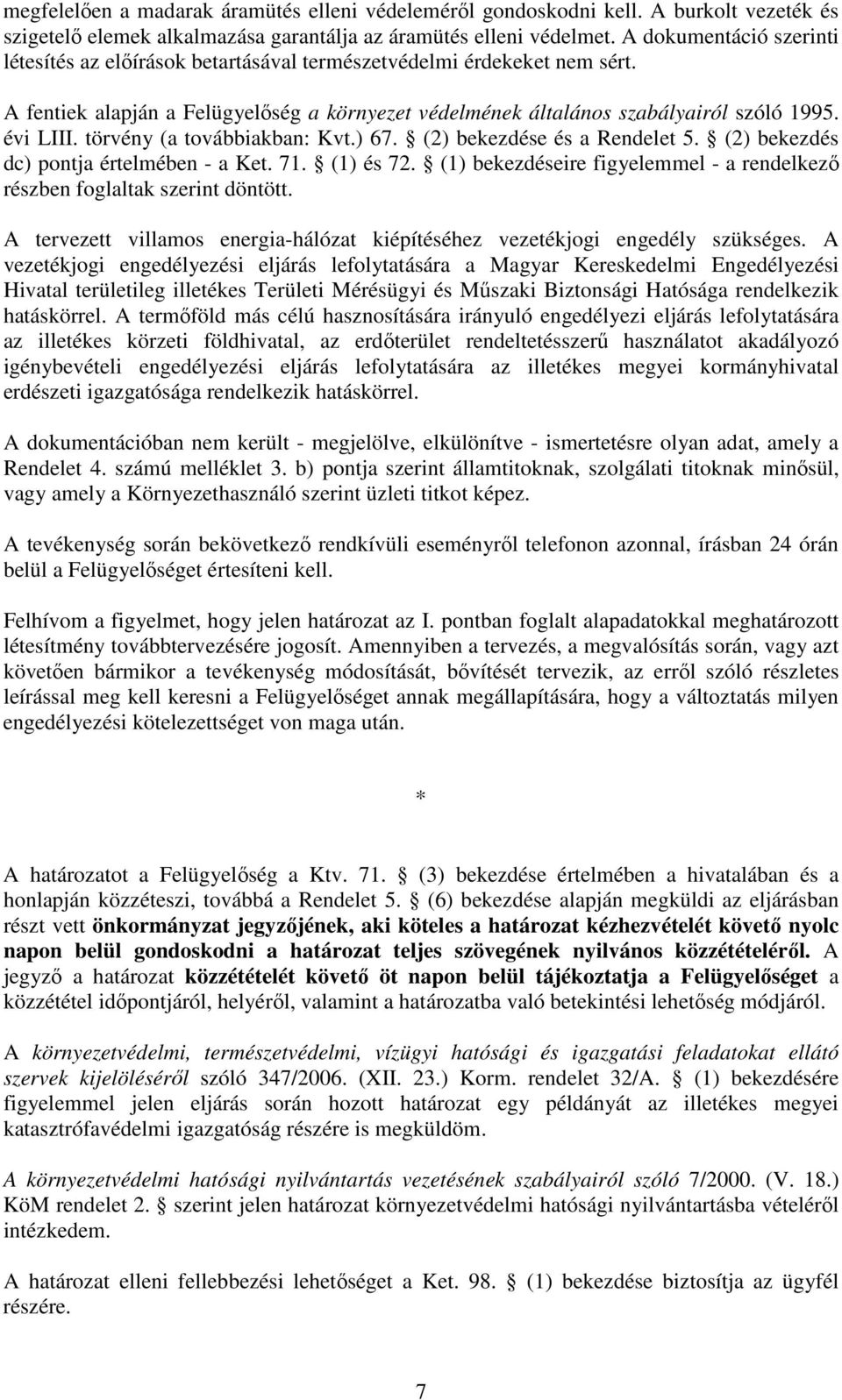 törvény (a továbbiakban: Kvt.) 67. (2) bekezdése és a Rendelet 5. (2) bekezdés dc) pontja értelmében - a Ket. 71. (1) és 72.