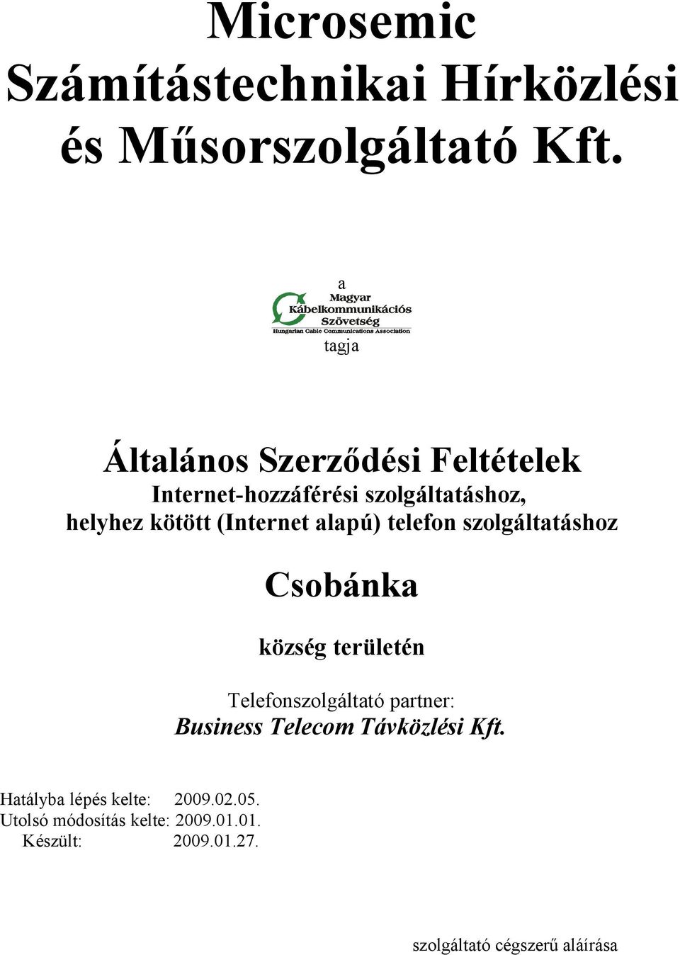 (Internet alapú) telefon szolgáltatáshoz Csobánka község területén Telefonszolgáltató partner:
