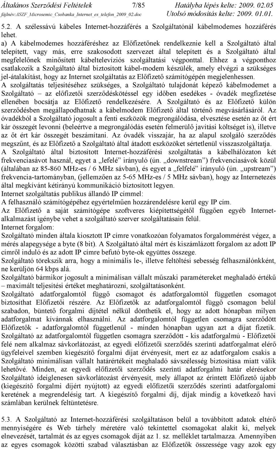 kábeltelevíziós szolgáltatási végponttal.