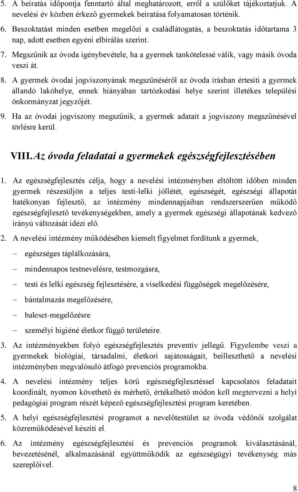 Megszűnik az óvoda igénybevétele, ha a gyermek tankötelessé válik, vagy másik óvoda veszi át. 8.