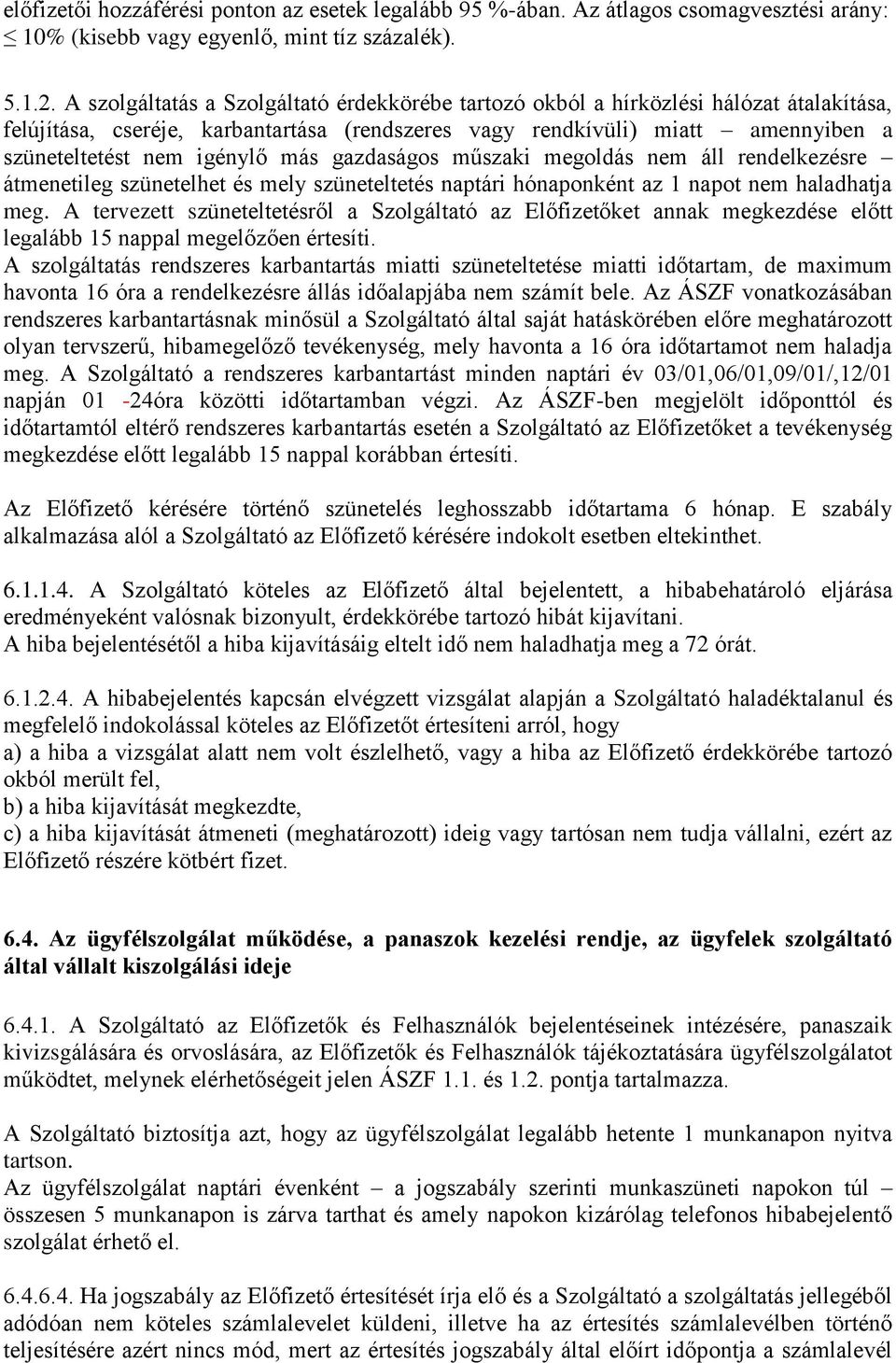 más gazdaságos műszaki megoldás nem áll rendelkezésre átmenetileg szünetelhet és mely szüneteltetés naptári hónaponként az 1 napot nem haladhatja meg.