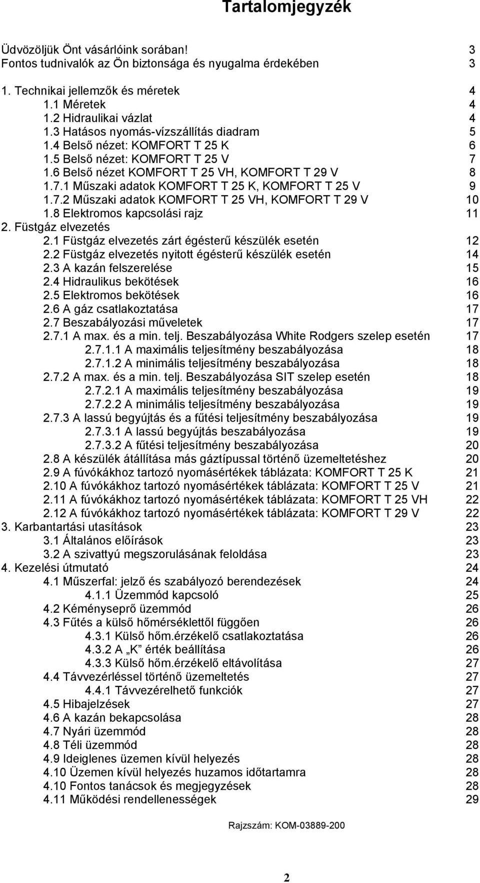 7.2 Műszaki adatok KOMFORT T 25 VH, KOMFORT T 29 V 10 1.8 Elektromos kapcsolási rajz 11 2. Füstgáz elvezetés 2.1 Füstgáz elvezetés zárt égésterű készülék esetén 12 2.