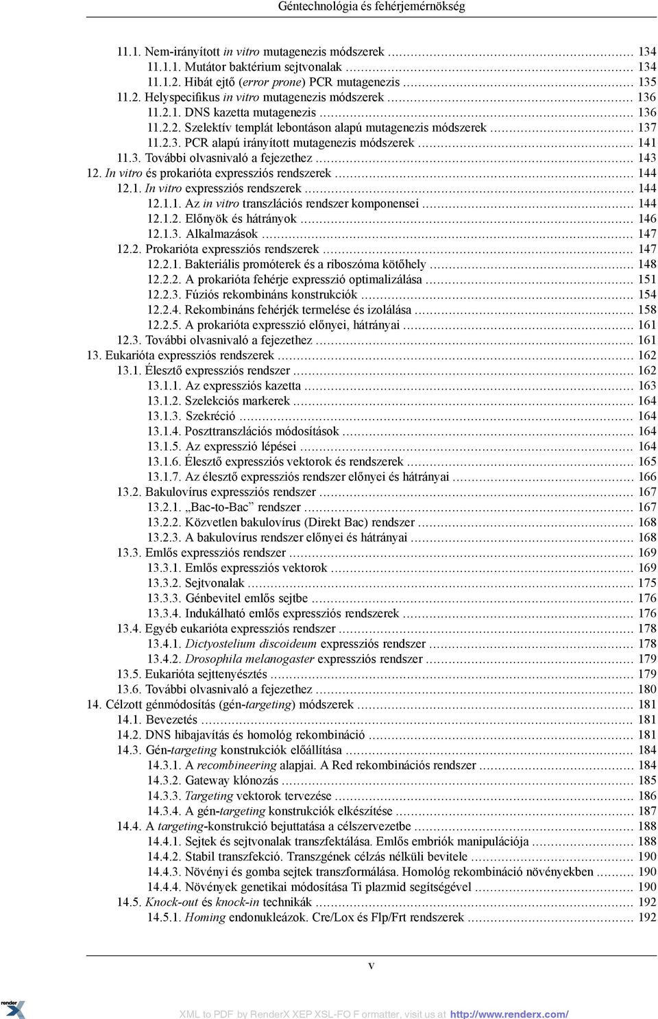 .. 143 12. In vitro és prokarióta expressziós rendszerek... 144 12.1. In vitro expressziós rendszerek... 144 12.1.1. Az in vitro transzlációs rendszer komponensei... 144 12.1.2. Előnyök és hátrányok.