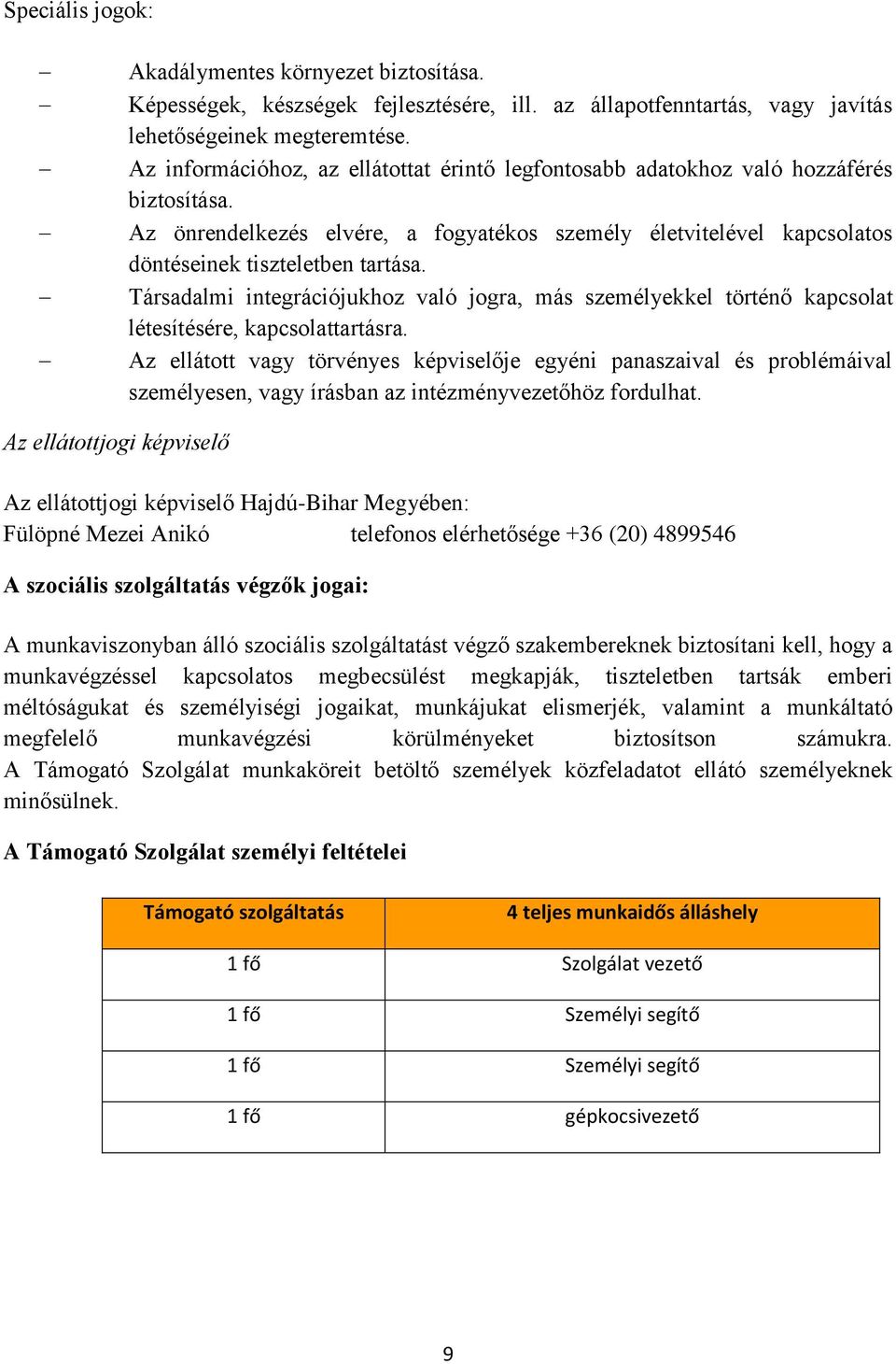 Társadalmi integrációjukhoz való jogra, más személyekkel történő kapcsolat létesítésére, kapcsolattartásra.