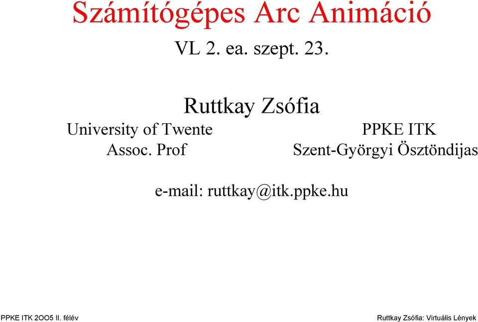 Prof Ruttkay Zsófia e-mail: ruttkay@itk.