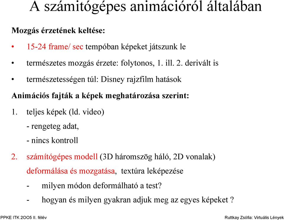derivált is természetességen túl: Disney rajzfilm hatások Animációs fajták a képek meghatározása szerint: 1. teljes képek (ld.
