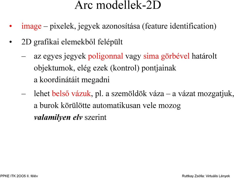 elég ezek (kontrol) pontjainak a koordinátáit megadni lehet belső vázuk, pl.