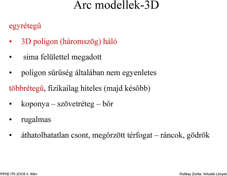 többrétegű, fizikailag hiteles (majd később) koponya