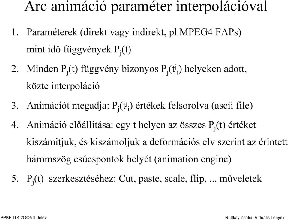 Animációt megadja: P j (t j i) értékek felsorolva (ascii file) 4.