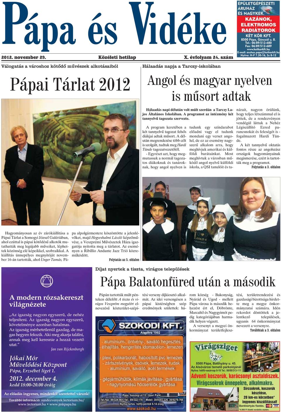 Lajos Általános Iskolában. A programot az intézmény két tannyelvû tagozata szervezte. A program keretében a kéttannyelvûtagozatfelsõs diákjai adtak mûsort.