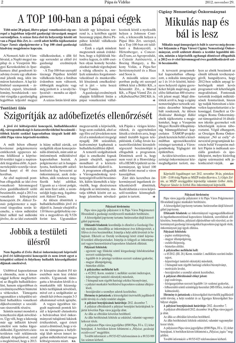 A Nemzeti Adó- és Vámhivatal, a Napló megyei napilap és a Veszprém Megyei Kereskedelmi és Iparkamara által gondozott kiadvány évente egy alkalommal jelenik meg, idén immáron hatodszor.
