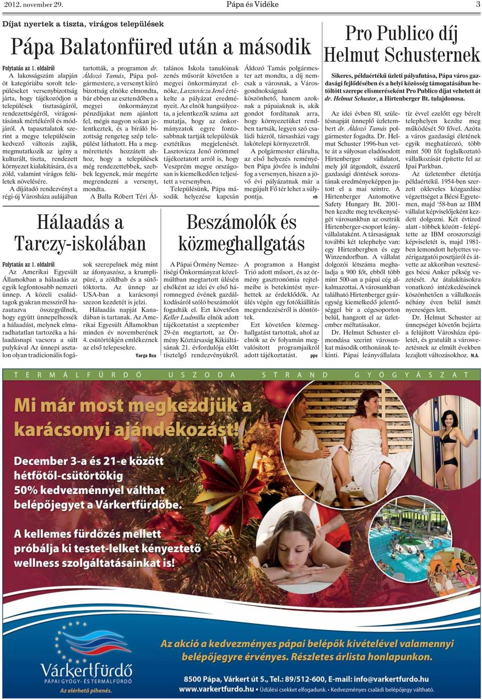 A tapasztalatok szerint a megye településein kedvezõ változás zajlik, megmutatkozik az igény a kulturált, tiszta, rendezett környezet kialakítására, és a zöld, valamint virágos felületek növelésére.