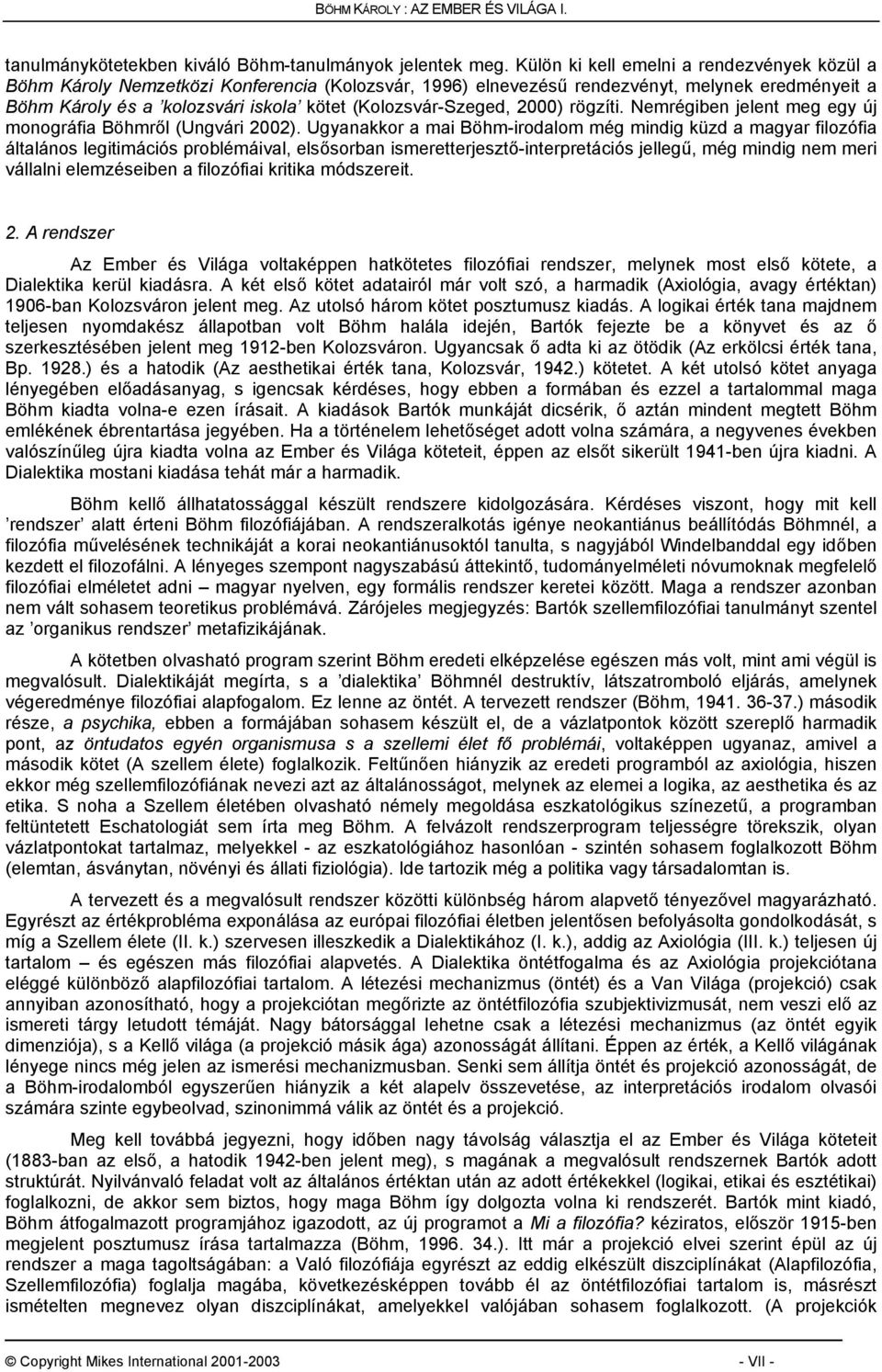 (Kolozsvár-Szeged, 2000) rögzíti. Nemrégiben jelent meg egy új monográfia Böhmről (Ungvári 2002).