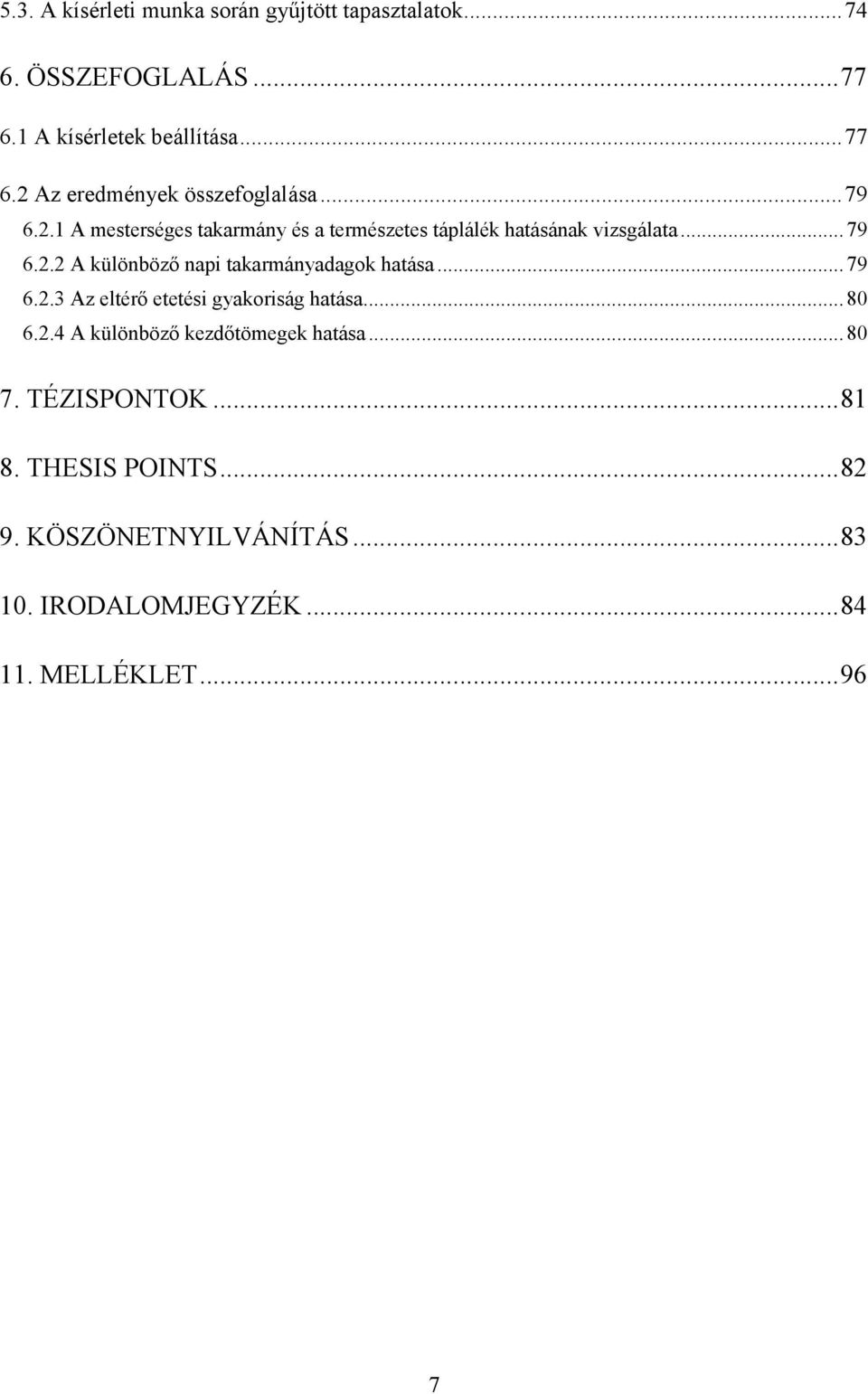 ..79 6.2.3 Az eltérı etetési gykoriság htás...80 6.2.4 A különbözı kezdıtömegek htás...80 7. TÉZISPONTOK...81 8.