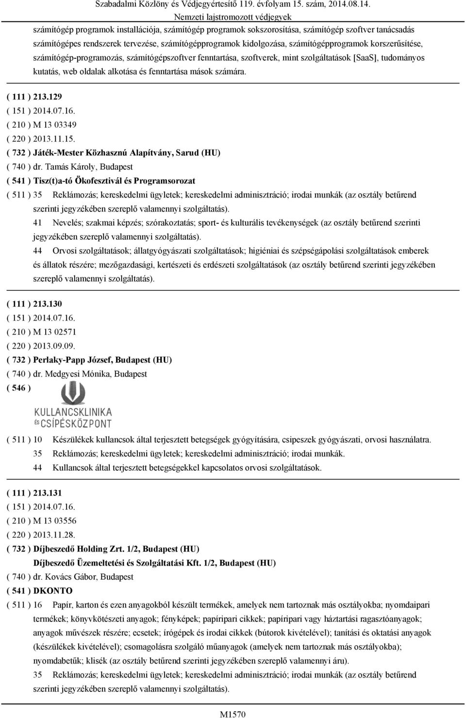 129 ( 210 ) M 13 03349 ( 220 ) 2013.11.15. ( 732 ) Játék-Mester Közhasznú Alapítvány, Sarud (HU) ( 740 ) dr.