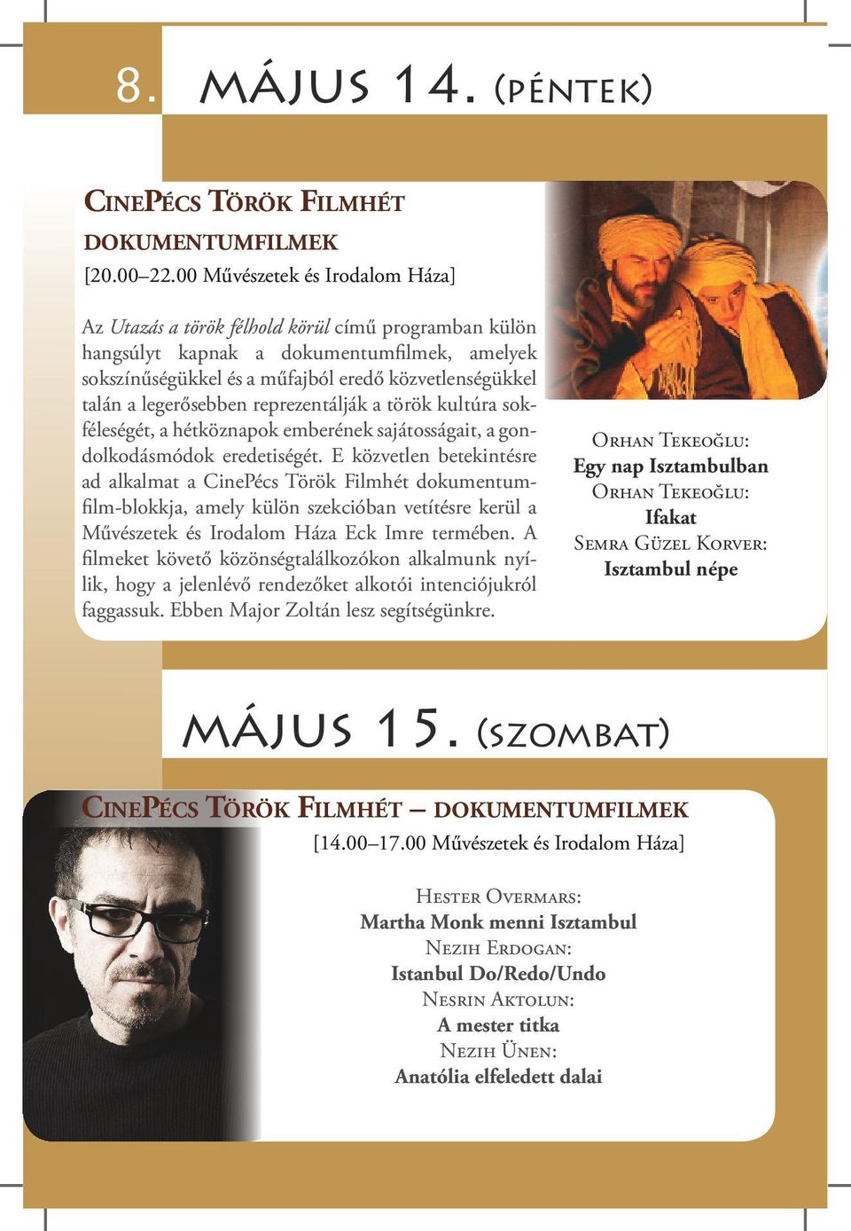 legerősebben reprezentálják a török kultúra sokféleségét, a hétköznapok emberének sajátosságait, a gondolkodásmódok eredetiségét.