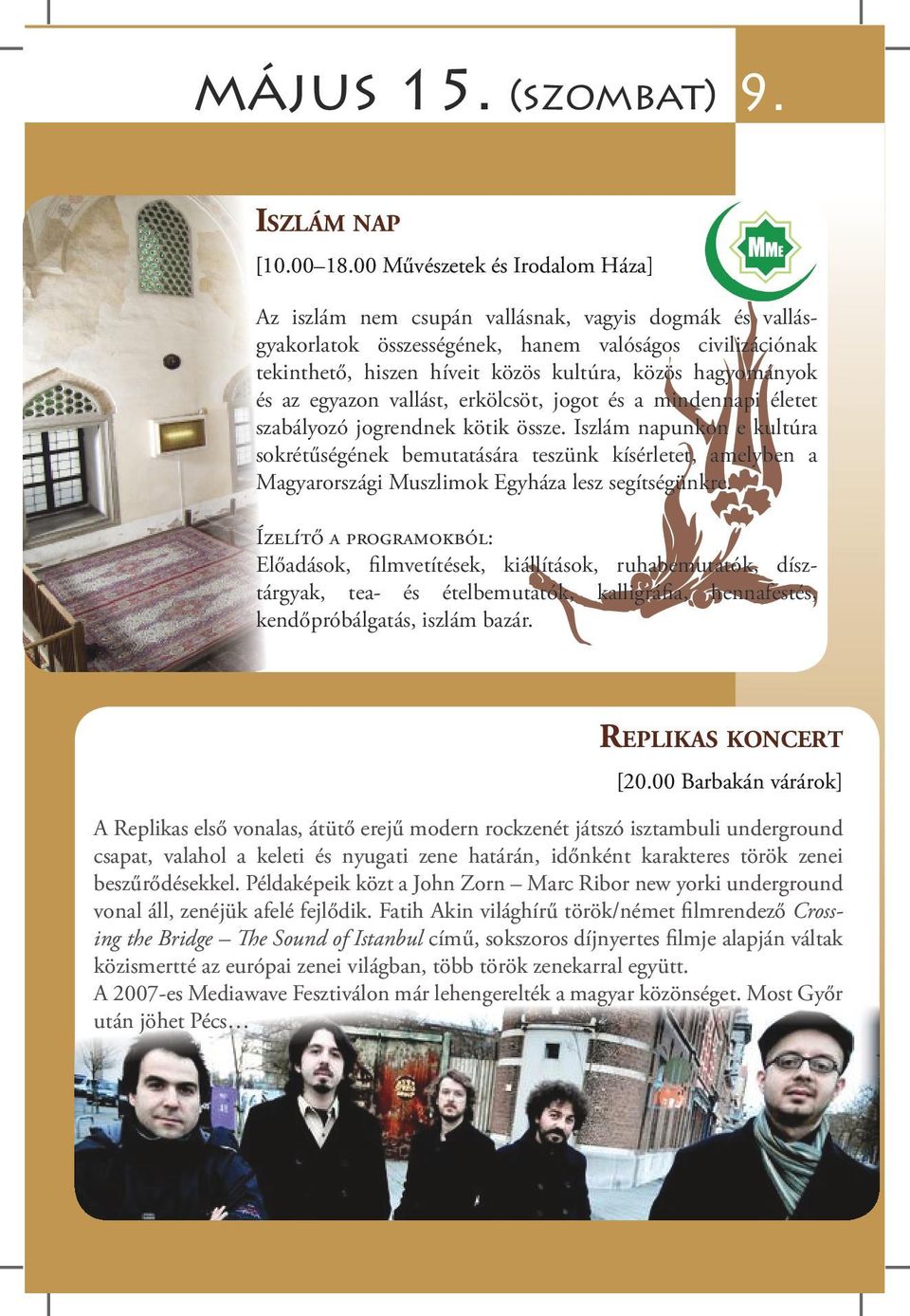 hagyományok és az egyazon vallást, erkölcsöt, jogot és a mindennapi életet szabályozó jogrendnek kötik össze.