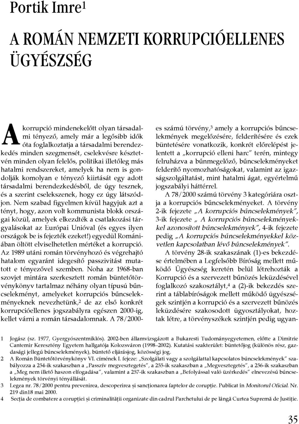 de úgy tesznek, és a szerint cselekszenek, hogy ez úgy látszódjon.