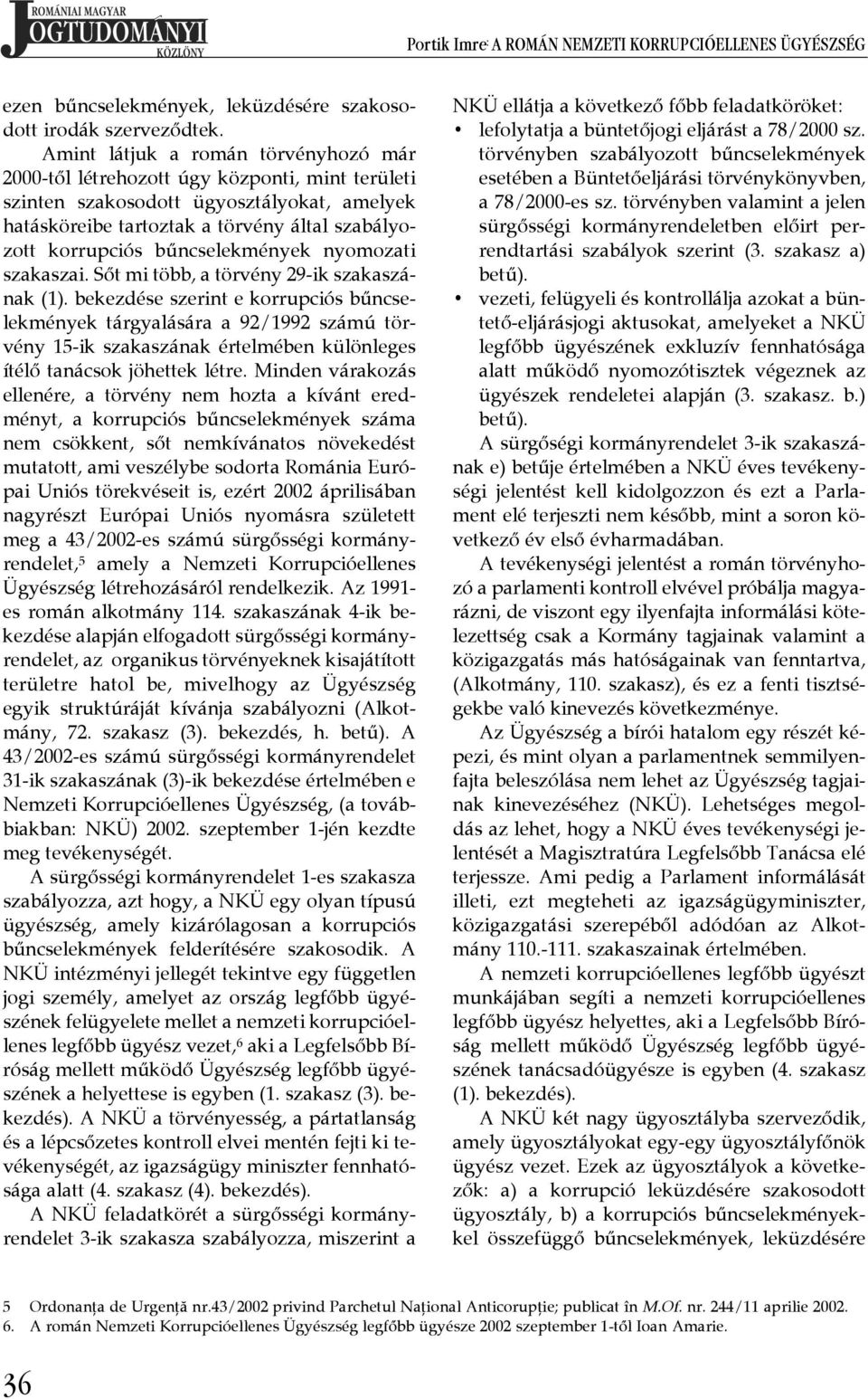 bűncselekmények nyomozati szakaszai. Sőt mi több, a törvény 29-ik szakaszának (1).