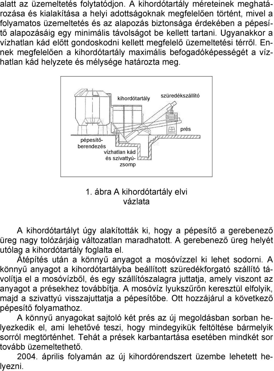 minimális távolságot be kellett tartani. Ugyanakkor a vízhatlan kád előtt gondoskodni kellett megfelelő üzemeltetési térről.