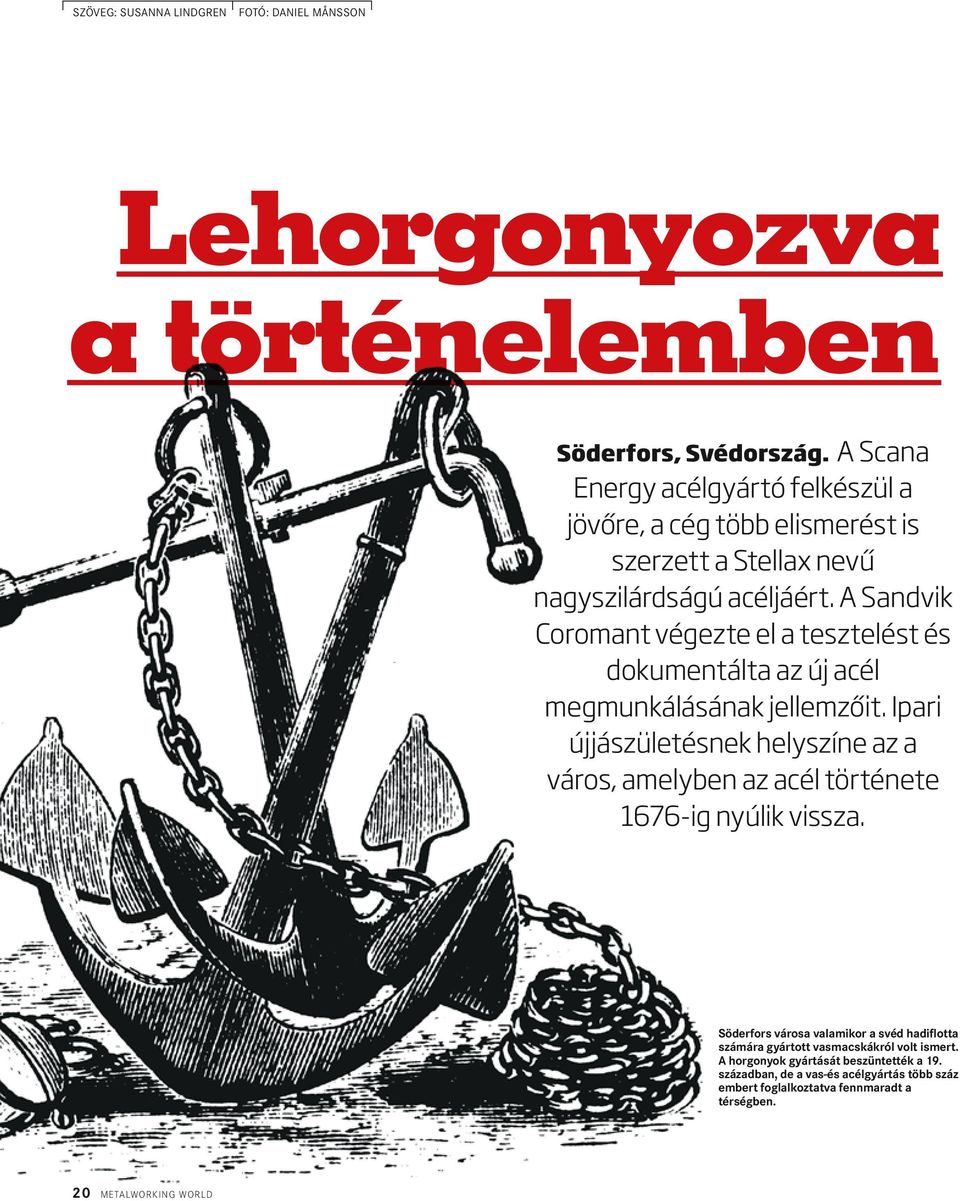 A Sandvik Coromant végezte el a tesztelést és dokumentálta az új acél megmunkálásának jellemzőit.