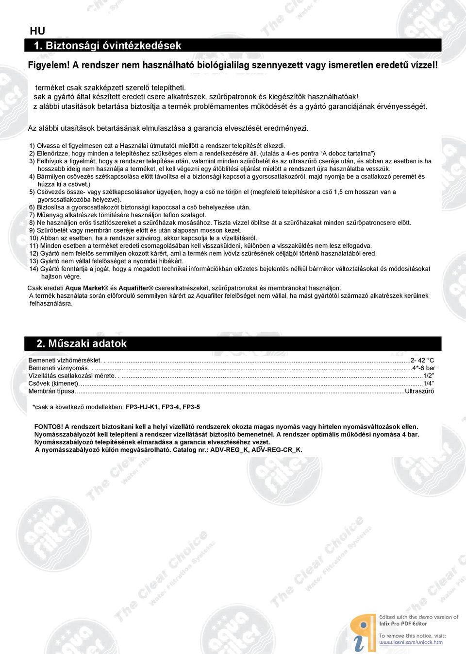 z alábbi utasítások betartása biztosítja a termék problémamentes működését és a gyártó garanciájának érvényességét. Az alábbi utasítások betartásának elmulasztása a garancia elvesztését eredményezi.