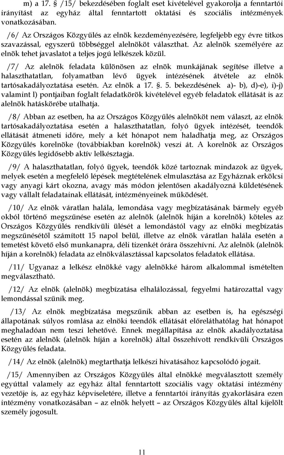 Az alelnök személyére az elnök tehet javaslatot a teljes jogú lelkészek közül.