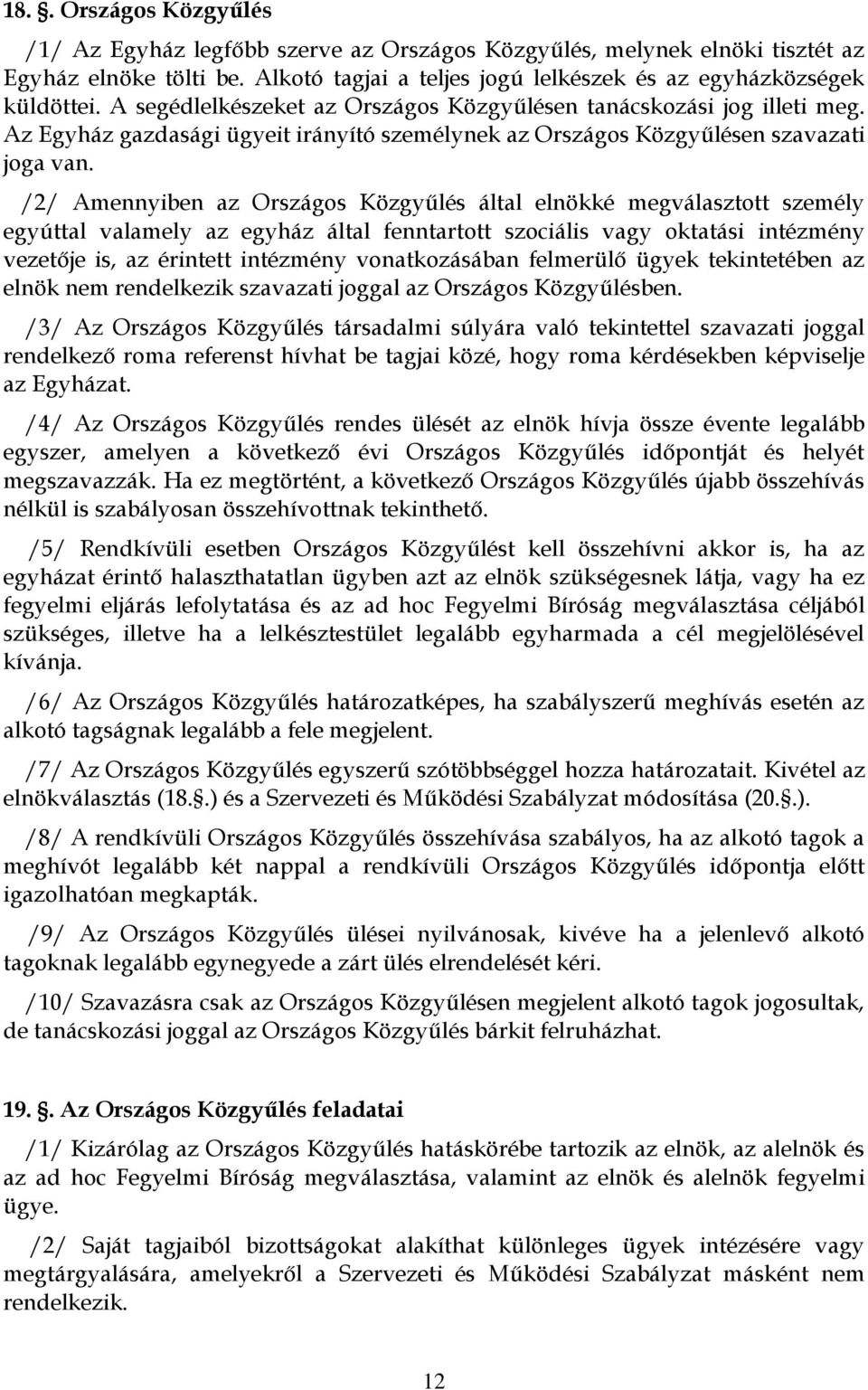 /2/ Amennyiben az Országos Közgyűlés által elnökké megválasztott személy egyúttal valamely az egyház által fenntartott szociális vagy oktatási intézmény vezetője is, az érintett intézmény