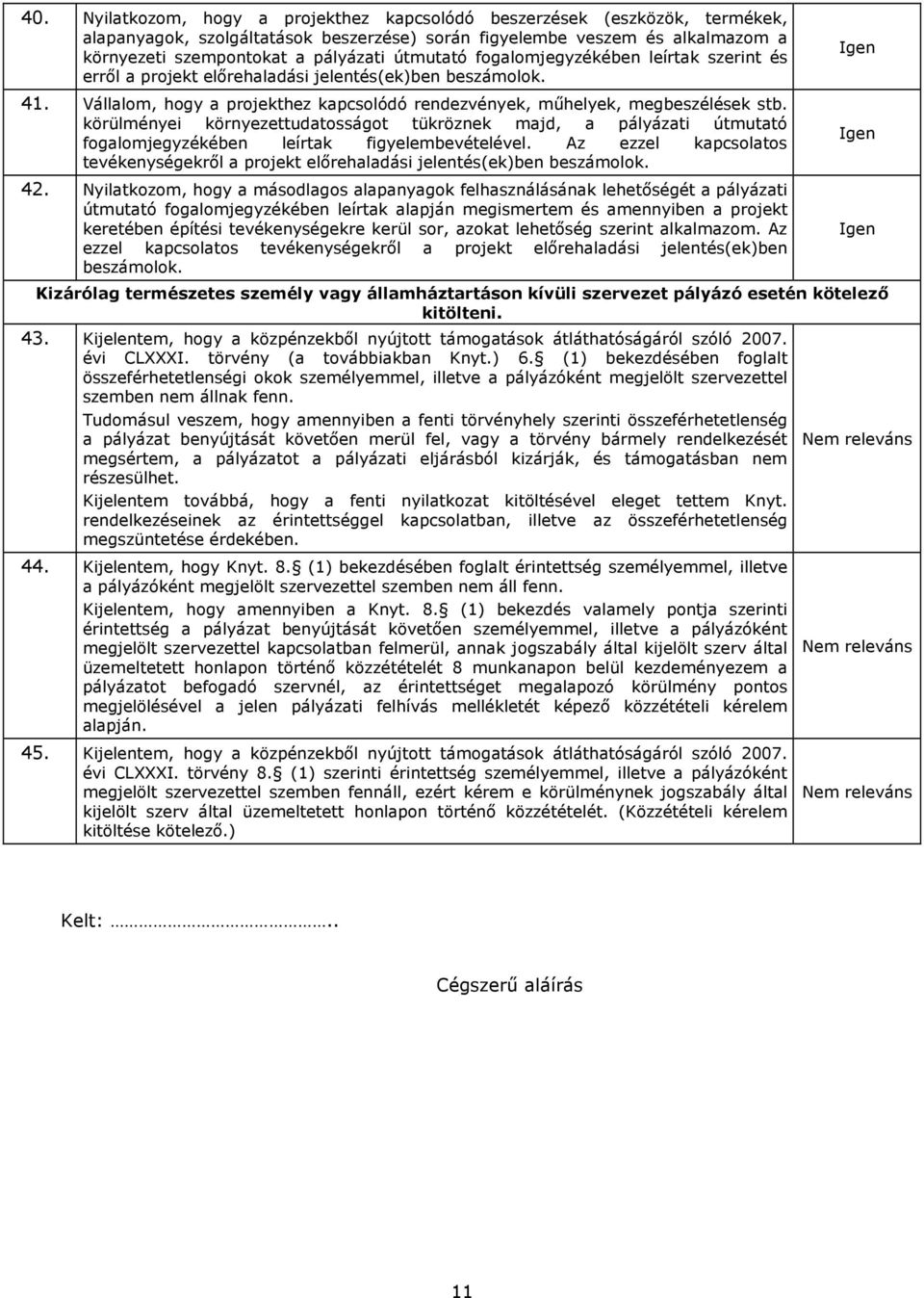 körülményei környezettudatosságot tükröznek majd, a pályázati útmutató fogalomjegyzékében leírtak figyelembevételével.