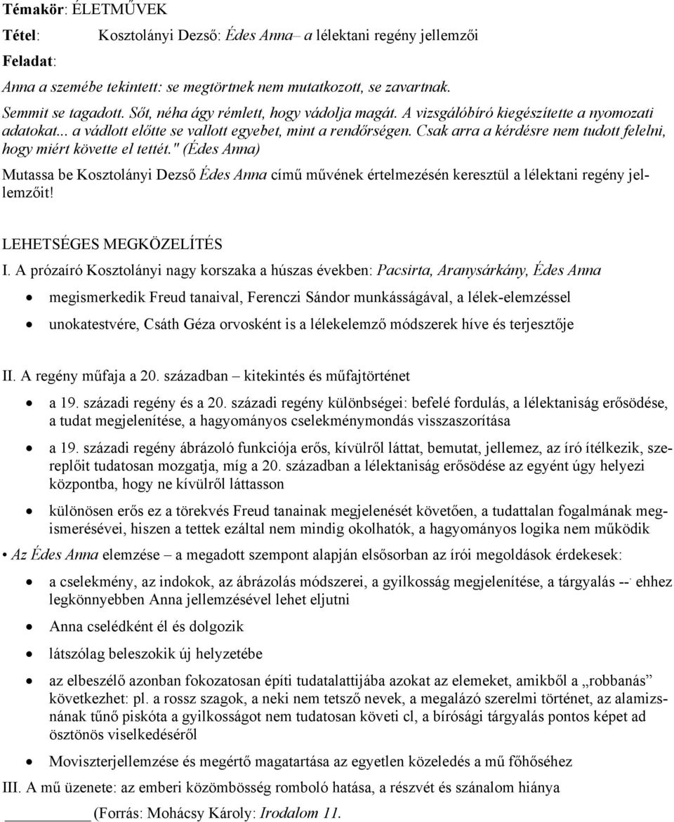 Csak arra a kérdésre nem tudott felelni, hogy miért követte el tettét." (Édes Anna) Mutassa be Kosztolányi Dezső Édes Anna című művének értelmezésén keresztül a lélektani regény jellemzőit!