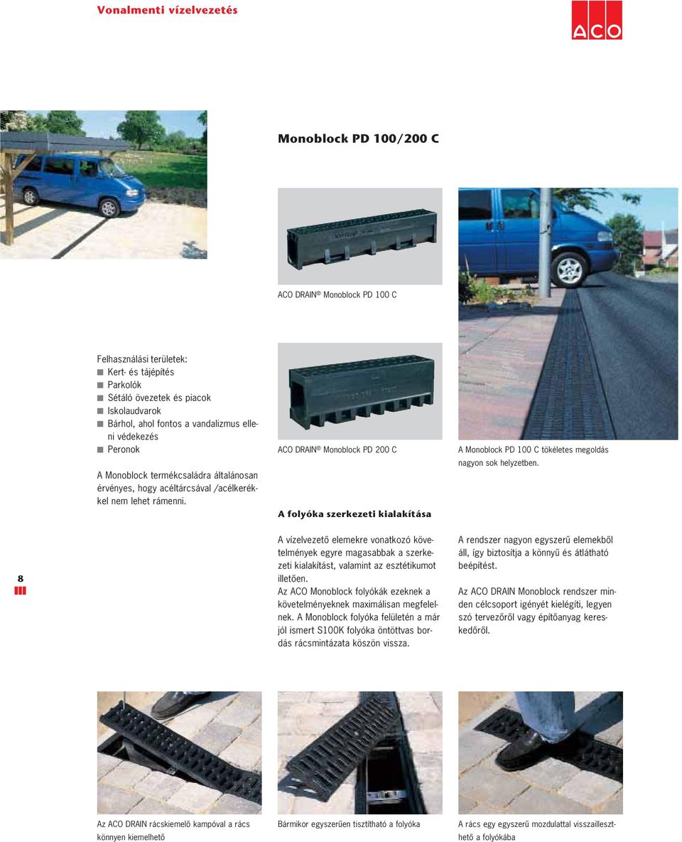 ACO DRAIN Monoblock PD 200 C A folyóka szerkezeti kialakítása A Monoblock PD 100 C tökéletes megoldás nagyon sok helyzetben.