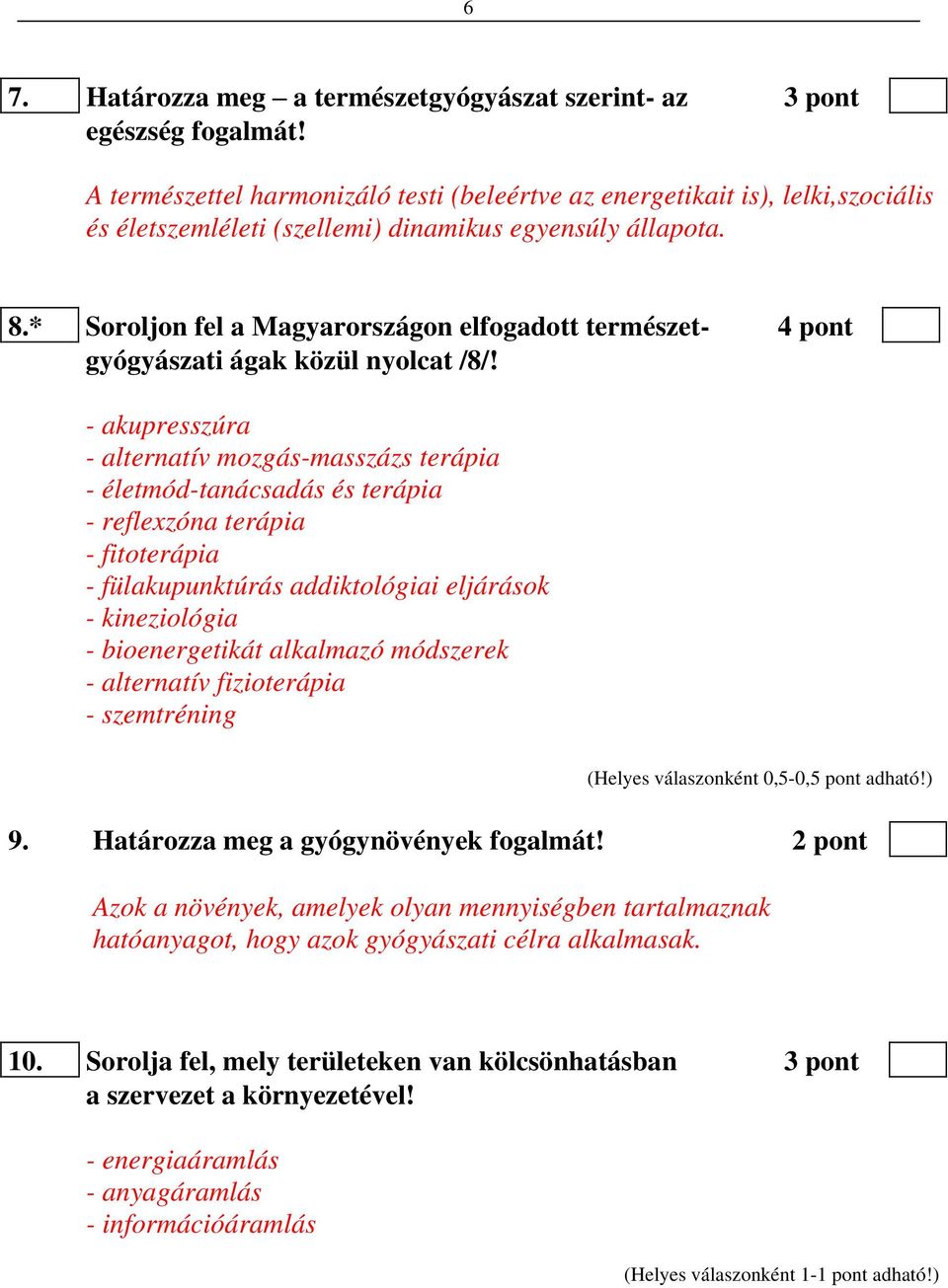 * Soroljon fel a Magyarországon elfogadott természet- 4 pont gyógyászati ágak közül nyolcat /8/!