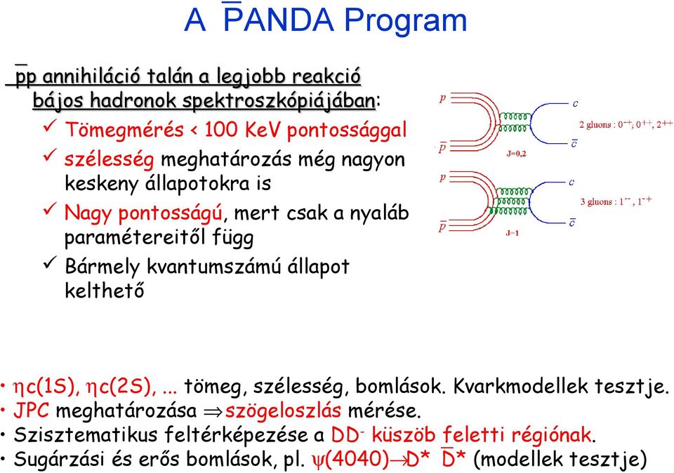 Bármely kvantumszámú állapot kelthető ηc(1s), ηc(2s),... tömeg, szélesség, bomlások. Kvarkmodellek tesztje.