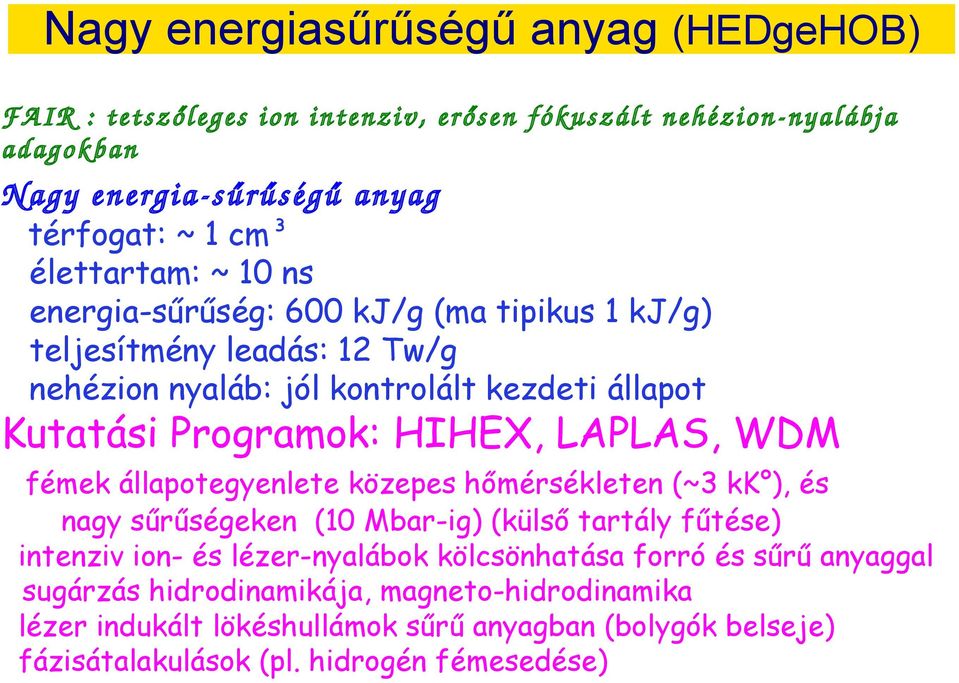 LAPLAS, WDM fémek állapotegyenlete közepes hőmérsékleten (~3 kk ), és nagy sűrűségeken ( Mbar-ig) (külső tartály fűtése) intenziv ion- és lézer-nyalábok kölcsönhatása