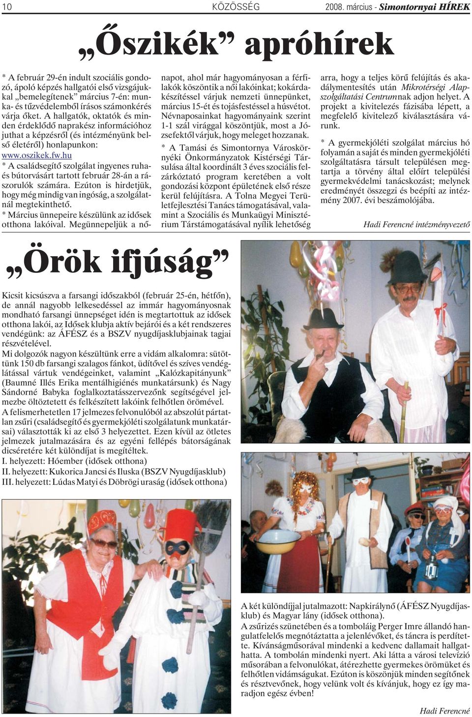 A hallgatók, oktatók és minden érdeklõdõ naprakész információhoz juthat a képzésrõl (és intézményünk belsõ életérõl) honlapunkon: www.oszikek.fw.