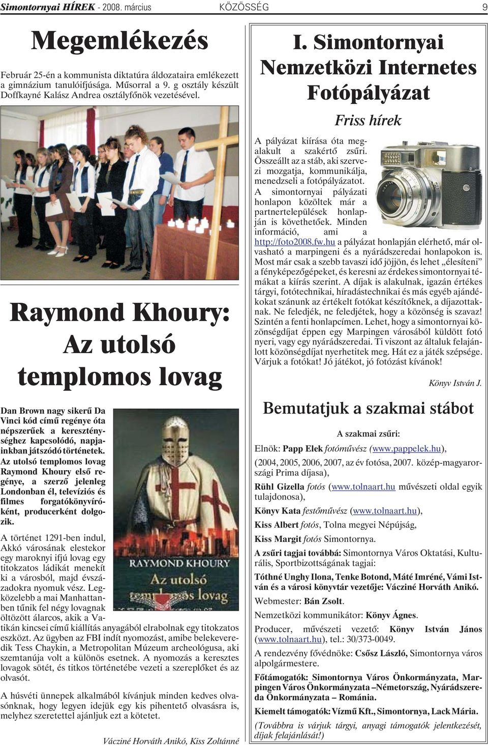 Raymond Khoury: Az utolsó templomos lovag Dan Brown nagy sikerû Da Vinci kód címû regénye óta népszerûek a kereszténységhez kapcsolódó, napjainkban játszódó történetek.
