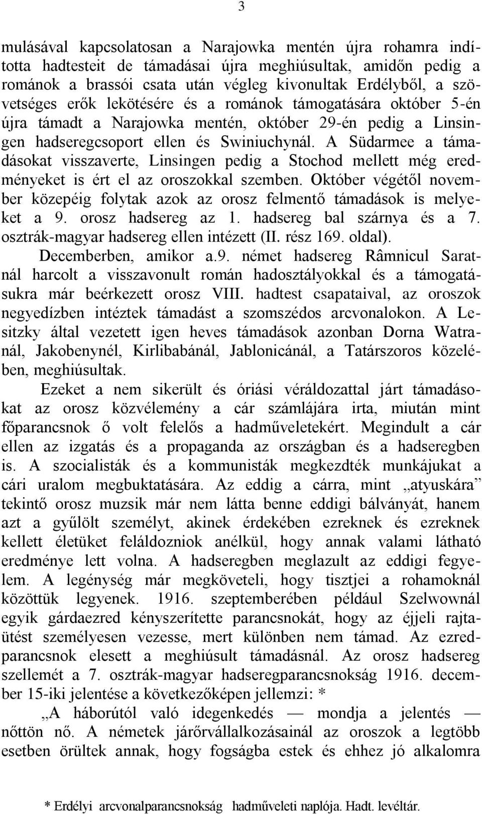A Südarmee a támadásokat visszaverte, Linsingen pedig a Stochod mellett még eredményeket is ért el az oroszokkal szemben.