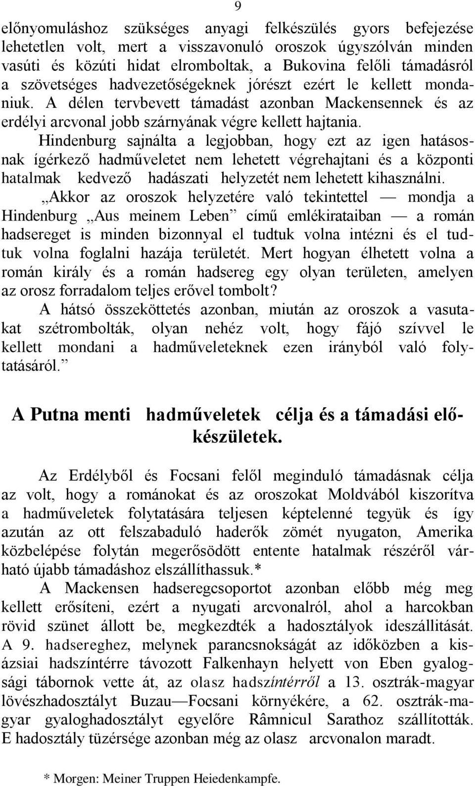 Hindenburg sajnálta a legjobban, hogy ezt az igen hatásosnak ígérkező hadműveletet nem lehetett végrehajtani és a központi hatalmak kedvező hadászati helyzetét nem lehetett kihasználni.